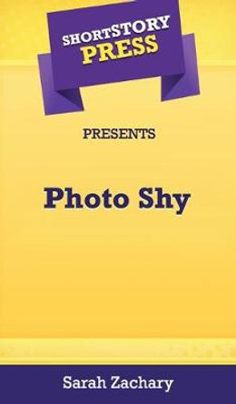 Short Story Press Presents Photo Shy by Sarah Zachary