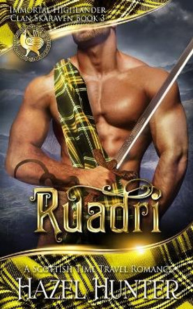 Ruadri (Immortal Highlander, Clan Skaraven Book 3): A Scottish Time Travel Romance Hazel Hunter 9781724665423