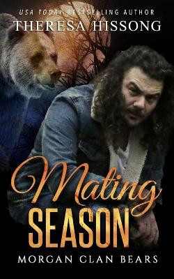 Mating Season (Morgan Clan Bears, Book 1) by Theresa Hissong