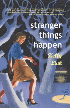 Stranger Things Happen by Kelly Link