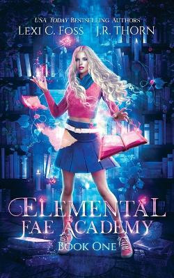 Elemental Fae Academy: Book One Lexi C Foss 9781950694310