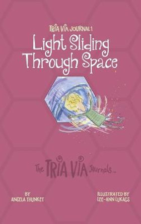 TRIA VIA Journal 1: Light Sliding Through Space Angela Thunket 9781989269404