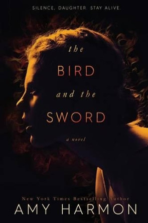 The Bird and the Sword by Amy Harmon