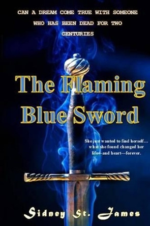The Flaming Blue Sword: Love Lost for Two Hundred Years Sidney St James 9781519455178