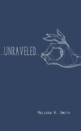 Unraveled Melissa R Smith 9781978243866