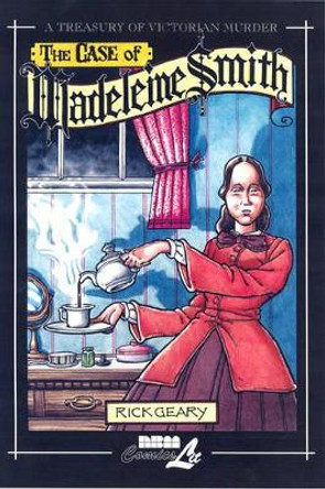 The Case Of Madeleine Smith: A Treasury of Victorian Murder Rick Geary 9781561634682