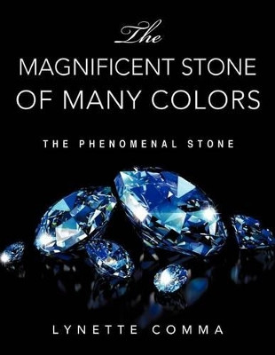 The Magnificent Stone of Many Colors by Lynette Comma