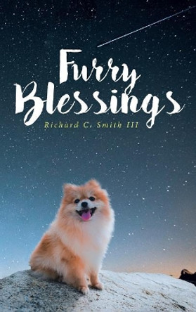 Furry Blessings Richard C Smith, III 9781643490526 Furry Blessings Richard C Smith, III 9781643490526