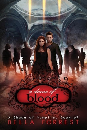 A Shade of Vampire 67: A Dome of Blood Bella Forrest 9781728764610