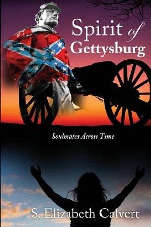 Spirit of Gettysburg: Soulmates Across Time S Elizabeth Calvert 9781729078518 Spirit of Gettysburg: Soulmates Across Time S Elizabeth Calvert 9781729078518