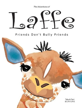 The Adventures of Laffe: Friends Don't Bully Friends Toby Beavers 9781733468701