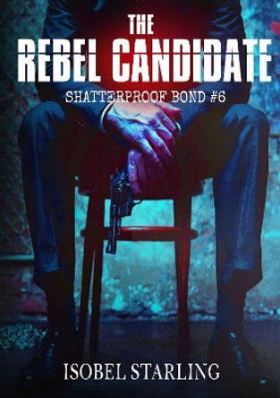 The Rebel Candidate by Isobel Starling