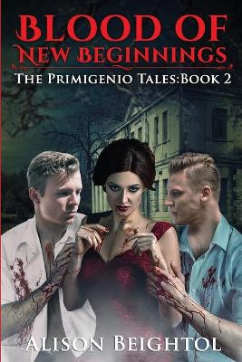 Blood of New Beginnings The Primigenio Tales by Alison Beightol