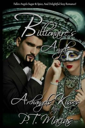 Billionaire's Angel: Fallen Angels Sugar & Spice, And Delightful Sexy Romance! P T Macias 9781541399624