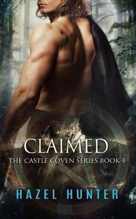 Claimed (Book Four of the Castle Coven Series) by Hazel Hunter