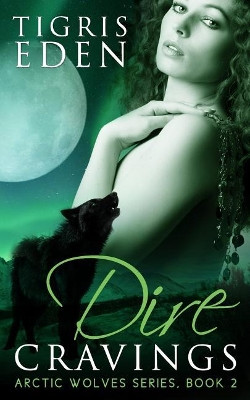 Dire Cravings by Tigris Eden