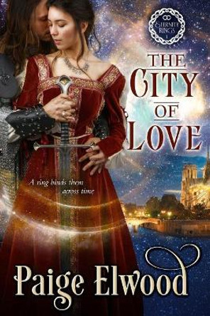 The City of Love: A Medieval Time Travel Romance Paige Elwood 9781986742443