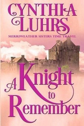 A Knight to Remember: Merriweather Sisters Time Travel Cynthia Luhrs 9781518616648