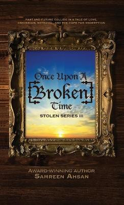 Once Upon A [Broken] Time: [Stolen] Series III Samreen Ahsan 9781989893043