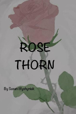 Rose Thorn by Susan Myshyniuk