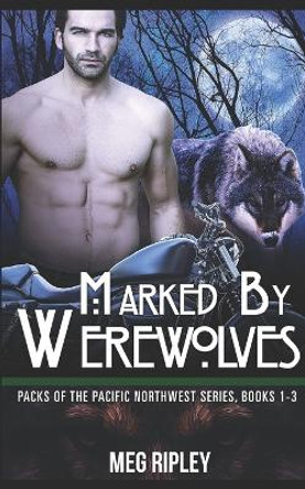 Marked By Werewolves by Meg Ripley