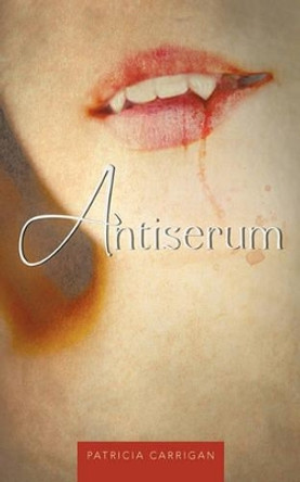 Antiserum by Patricia Carrigan