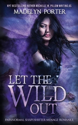 Let the Wild Out by Michelle M Pillow