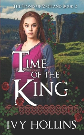 Time of the King: A Celtic Time Travel Romance Ivy Hollins 9781099507618