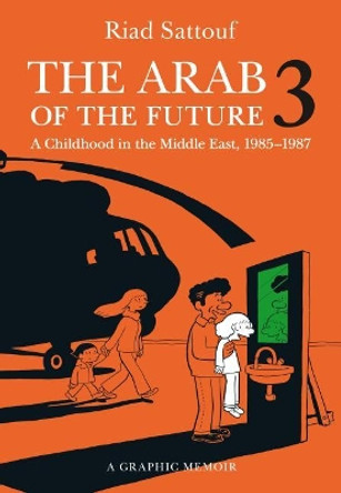 The Arab of the Future 3: A Childhood in the Middle East, 1985-1987 Riad Sattouf 9781627793537