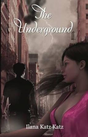 The Underground Ilana Katz Katz 9780615640402