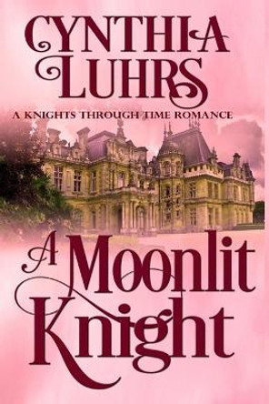 A Moonlit Knight: A Merriweather Sisters Time Travel Romance Cynthia Luhrs 9781079266009