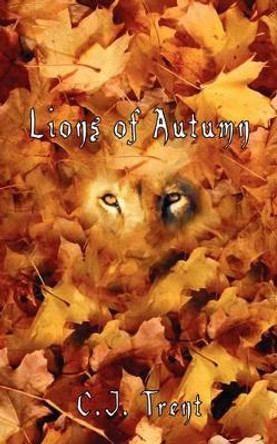 Lions of Autumn by C J Trent