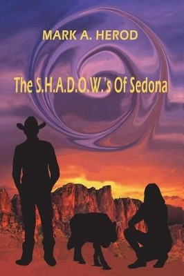 The S.H.A.D.O.W.'s Of Sedona Mark a Herod 9781478777793