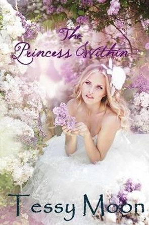 The Princess Within by Tessy Moon