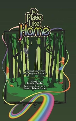 No Place Like Home: A Fantastical Journey to the Kingdom of Heaven Janet Adele Bloss 9781489726629