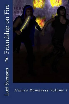 Friendship on Fire Lori Svensen 9781499719475