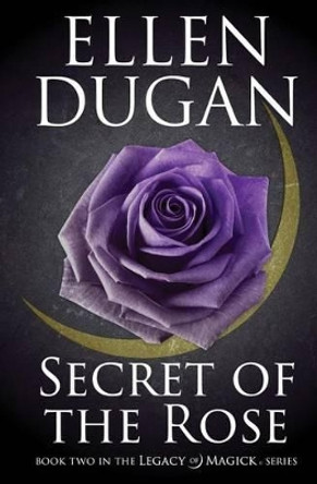 Secret Of The Rose Ellen Dugan 9781514376843