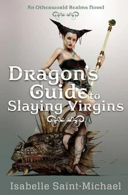 Dragon's Guide to Slaying Virgins by Isabelle Saint-Michael