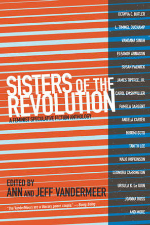 Sisters Of The Revolution: A Femimist Speculative Fiction Anthology Jeff VanderMeer 9781629630359