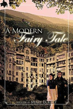 A Modern Fairy Tale Mary Eckert 9781468506655