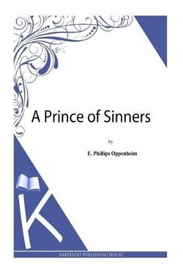 A Prince of Sinners E Phillips Oppenheim 9781493789535