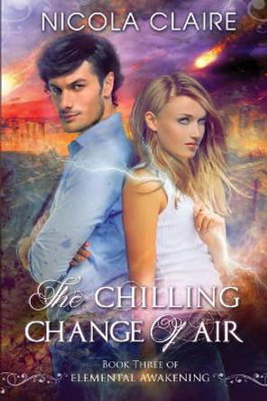 The Chilling Change Of Air (Elemental Awakening, Book 3) Nicola Claire 9781500513382