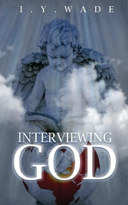 Interviewing God by I y Wade