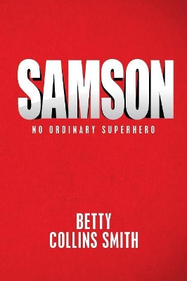 Samson: No Ordinary Superhero Betty Collins Smith 9781973641407