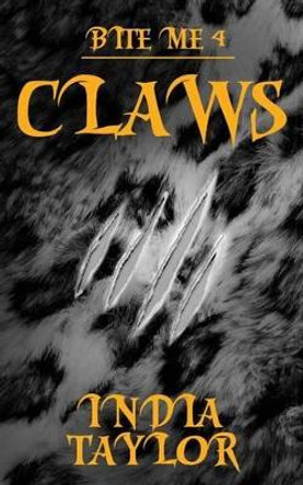 Claws: Bite Me 4 India Taylor 9781523688791