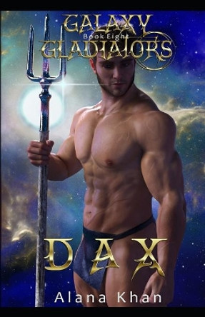 Dax: Book Eight in the Galaxy Gladiators Alien Abduction Romance Series Alana Khan 9798621865573