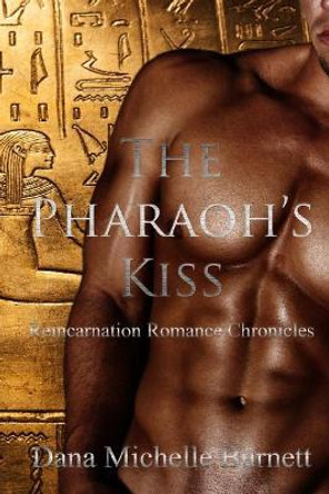 The Pharaoh's Kiss by Dana Michelle Burnett