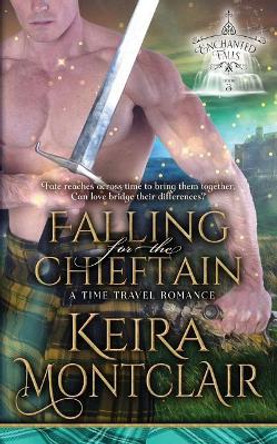 Falling for the Chieftain: A Time Travel Romance Keira Montclair 9781947213197
