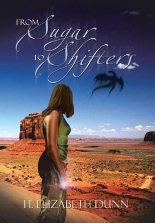 From Sugar to Shifters H Elizabeth Dunn 9781479799855