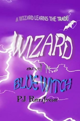 Wizard and the Blue Witch by Pj Renfroe Author